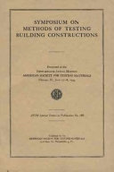 Symposium on methods of testing building constructions presented at the fifty-seventh annual meeting, American Society for Testing Materials, Chicago, Ill., June 17-18, 1954.