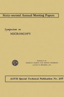 Symposium on microscopy presented at the sixty-second annual meeting, American Society for Testing Materials, Atlantic City, N.J., June 25-26, 1959.