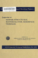Symposium on newer structural materials for aerospace vehicles presented at the sixty-seventh annual meeting, American Society for Testing and Materials, Chicago, 111., June 21, 1964.