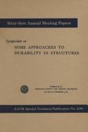 Symposium on some approaches to durability in structures presented at the sixty-first annual meeting, American Society for Testing Materials, Boston, Mass., June 23, 1958.