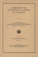 Symposium on statistical aspects of fatigue presented at the fifty-fourth annual meeting, American Society for Testing Materials, Atlantic City, N.J., June 19, 1951.