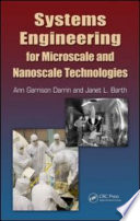 Systems engineering for microscale and nanoscale technologies / [edited by] M. Ann Garrison Darrin, Janet L. Barth.