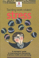 Tackling work-related stress : a manager's guide to improving and maintaining employee health and well-being.