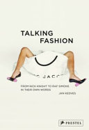 Talking fashion : from Nick Knight to Raf Simons in their own words / Jan Kedves.