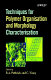 Techniques for polymer organisation and morphology characterisation / edited by R.A. Pethrick and C. Viney.