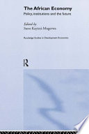 The African economy : policy, institutions and the future / edited by Steve Kayizzi-Mugerwa.