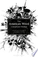 The American weird concept and medium / edited by Julius Greve, Florian Zappe.