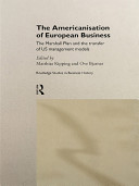 The Americanisation of European business : the Marshall Plan and the transfer of US management models / edited by Matthias Kipping and Ove Bjarnar.
