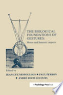 The Biological foundations of gestures : motor and semiotic aspects / edited by Jean-Luc Nespoulous, Paul Perron, André Roch Lecours.