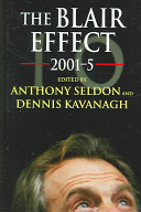 The Blair effect 2001-5 / edited by Anthony Seldon and Dennis Kavanagh.
