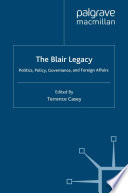 The Blair legacy politics, policy, governance, and foreign affairs / edited by Terrence Casey.
