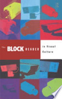 The Block reader in visual culture / [edited by the BLOCK editorial board and Sally Stafford].