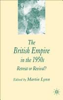 The British Empire in the 1950s : retreat or revival? / edited by Martin Lynn.