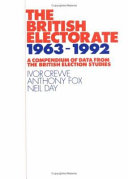 The British electorate 1963-1992 : a compendium of data from the British Election Studies / (compiled by) Ivor Crewe, Anthony Fox, and Neil Day.