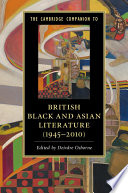 The Cambridge companion to British Black and Asian literature (1945-2010) / edited by Deirdre Osborne (Goldsmiths, University of London UK).