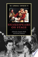 The Cambridge companion to Shakespeare on stage / edited by Stanley Wells and Sarah Stanton.
