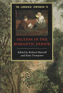 The Cambridge companion to fiction in the Romantic period / edited by Richard Maxwell, Katie Trumpener.
