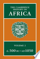 The Cambridge history of Africa : from c.500 BC to AD 1050 / edited by J.D. Fage.