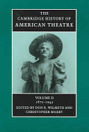 The Cambridge history of American theatre. edited by Don B. Wilmeth, Christopher Bigsby.