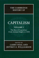The Cambridge history of capitalism / edited by Larry Neal and Jeffrey G. Williamson.