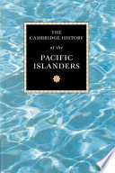 The Cambridge history of the Pacific Islanders / edited by Donald Denoon ... [et al.].