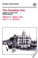 The Canadian city : essays in urban and social history / edited by Gilbert A. Stelter and Alan F.J. Artibise.