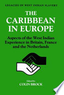 The Caribbean in Europe : aspects of the West Indian experience in Britain, France and the Netherlands / edited by Colin Brock.