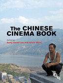 The Chinese cinema book / edited by Song Hwee Lim and Julian Ward.