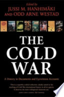The Cold War : a history in documents and eyewitness accounts / [edited by] Jussi Hanhimaki and Odd Arne Westad.