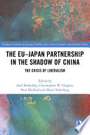 The EU-Japan partnership in the shadow of China the crisis of liberalism / edited by Axel Berkofsky ... [et al].