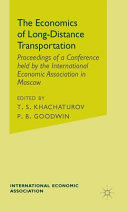 The Economics of long-distance transportation : proceedings of a conference held by the International Economic Association in Moscow / edited by T.S. Khachaturov and P.B. Goodwin assisted by S.M. Carpenter.