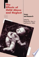 The Effects of child abuse and neglect : issues and research / edited by Raymond H. Starr, Jr., David A. Wolfe..