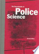 The Encyclopedia of police science / editor, William G. Bailey ; editorial board members, Victor G. Strecher, Larry T. Hoover, Jerry L. Dowling.