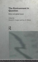 The Environment in question : ethics and global issues / edited by David E. Cooper and Joy A. Palmer.