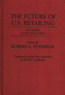 The Future of U.S. retailing : an agenda for the 21st century / edited by Robert A. Peterson..