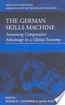 The German skills machine : sustaining comparative advantage in a global economy / edited by Pepper D. Culpepper and David Finegold.