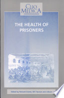 The Health of prisoners : historical essays / edited by Richard Creese, W. F. Bynum and J. Bearn.