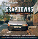 The Idler book of crap towns : the 50 worst places to live in the UK / [edited by Sam Jordison and Dan Kieran].