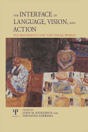 The Interface of language, vision, and action : eye movements and the visual world / edited by John M. Henderson and Fernanda Ferreira.