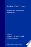 The Law of war crimes : national and international approaches / edited by Timothy L. H. McCormack and Gerry J. Simpson.