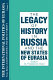 The Legacy of history in Russia and the new states of Eurasia / editor: S. Frederick Starr.