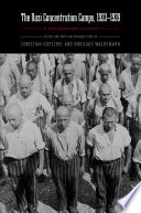 The Nazi concentration camps, 1933-1939 : a documentary history / edited and with an introduction by Christian Goeschel and Nikolaus Wachsmann ; original German documents translated by Ewald Osers.
