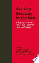 The New Germany in the East : policy agendas and social developments since unification / edited by Chris Flockton, Eva Kolinsky, Rosalind Pritchard.