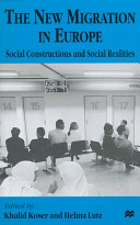 The New migration in Europe : social constructions and social realities / edited by Khalid Koser and Helma Lutz.