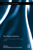 The Obama Doctrine : a legacy of continuity in US foreign policy? / edited by Michelle Bentley and Jack Holland.
