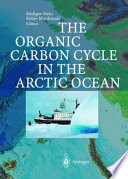 The Organic carbon cycle in the Arctic Ocean / Ruediger Stein, Robie W. Macdonald (eds.).