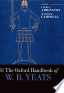 The Oxford handbook of W.B. Yeats / edited by Lauren Arrington and Matthew Campbell.