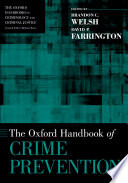 The Oxford handbook of crime prevention / edited by Brandon C. Welsh, David P. Farrington.