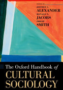 The Oxford handbook of cultural sociology / edited by Jeffrey C. Alexander, Ronald N. Jacobs, Philip Smith.