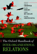 The Oxford handbook of inter-organizational relations / edited by Steve Cropper ... [et al.].